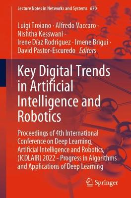 Key Digital Trends in Artificial Intelligence and Robotics: Proceedings of 4th International Conference on Deep Learning, Artificial Intelligence and Robotics, (ICDLAIR) 2022 - Progress in Algorithms and Applications of Deep Learning