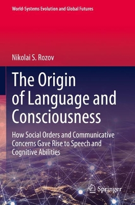 Origin of Language and Consciousness: How Social Orders and Communicative Concerns Gave Rise to Speech and  Cognitive Abilities 2023 ed.