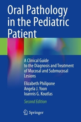 Oral Pathology in the Pediatric Patient: A Clinical Guide to the Diagnosis and Treatment of Mucosal and Submucosal  Lesions Second Edition 2023