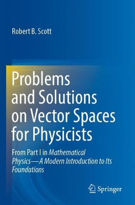Problems and Solutions on Vector Spaces for Physicists: From Part I in Mathematical PhysicsA Modern Introduction to Its Foundations 2023 ed.