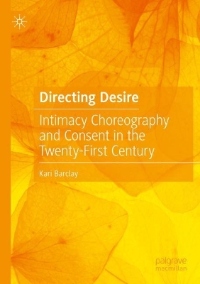 Directing Desire: Intimacy Choreography and Consent in the Twenty-First Century 2023 ed.