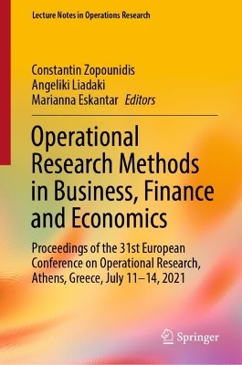 Operational Research Methods in Business, Finance and Economics: Proceedings of the 31st European Conference on Operational Research, Athens,  Greece, July 11-14, 2021 2023 ed.