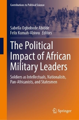 Political Impact of African Military Leaders: Soldiers as Intellectuals, Nationalists, Pan-Africanists, and Statesmen