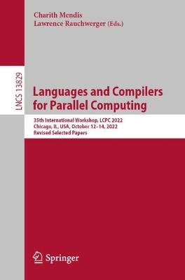 Languages and Compilers for Parallel Computing: 35th International Workshop, LCPC 2022, Chicago, IL, USA, October 1214,  2022, Revised Selected Papers 1st ed. 2023
