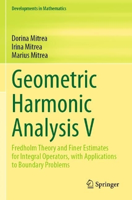 Geometric Harmonic Analysis V: Fredholm Theory and Finer Estimates for Integral Operators, with  Applications to Boundary Problems 2023 ed.