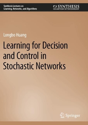 Learning for Decision and Control in Stochastic Networks 2023 ed.