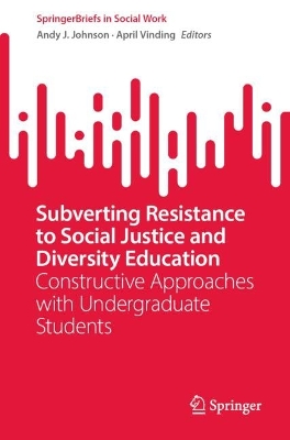 Subverting Resistance to Social Justice and Diversity Education: Constructive Approaches with Undergraduate Students 1st ed. 2023