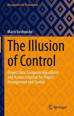 Illusion of Control: Project Data, Computer Algorithms and Human Intuition for Project Management and Control