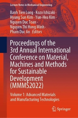 Proceedings of the 3rd Annual International Conference on Material, Machines and Methods for Sustainable Development (MMMS2022): Volume 1: Advanced Materials and Manufacturing Technologies