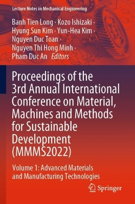 Proceedings of the 3rd Annual International Conference on Material, Machines  and Methods for Sustainable Development (MMMS2022): Volume 1: Advanced Materials and Manufacturing Technologies 2023 ed.