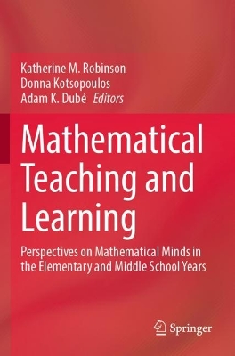 Mathematical Teaching and Learning: Perspectives on Mathematical Minds in the Elementary and Middle School Years 2023 ed.