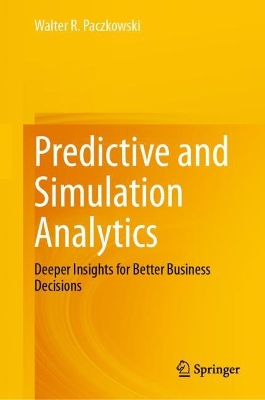 Predictive and Simulation Analytics: Deeper Insights for Better Business Decisions 2023 ed.