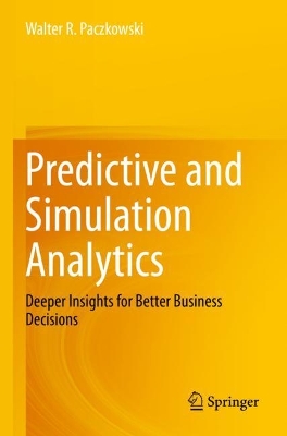 Predictive and Simulation Analytics: Deeper Insights for Better Business Decisions 2023 ed.