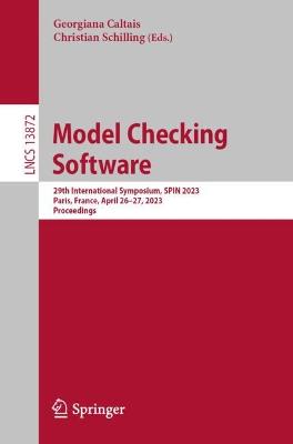 Model Checking Software: 29th International Symposium, SPIN 2023, Paris, France, April 2627, 2023,  Proceedings 1st ed. 2023