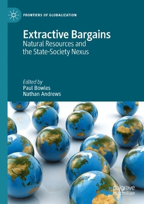Extractive Bargains: Natural Resources and the State-Society Nexus 2023 ed.
