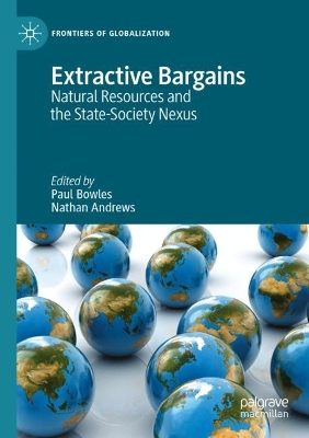 Extractive Bargains: Natural Resources and the State-Society Nexus 2023 ed.