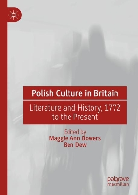 Polish Culture in Britain: Literature and History, 1772 to the Present 2023 ed.
