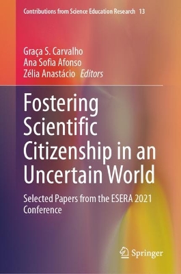 Fostering Scientific Citizenship in an Uncertain World: Selected Papers from the ESERA 2021 Conference