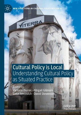 Cultural Policy is Local: Understanding Cultural Policy as Situated Practice 2023 ed.