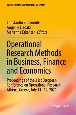 Operational Research Methods in Business, Finance and Economics: Proceedings of the 31st European Conference on Operational Research, Athens,  Greece, July 11-14, 2021 2023 ed.