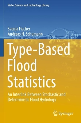 Type-Based Flood Statistics: An Interlink Between Stochastic and Deterministic Flood Hydrology 2023 ed.