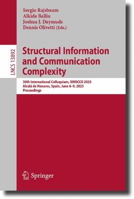 Structural Information and Communication Complexity: 30th International Colloquium, SIROCCO 2023, Alcala de Henares, Spain, June 6-9, 2023, Proceedings
