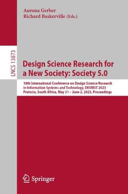 Design Science Research for a New Society: Society 5.0: 18th International Conference on Design Science Research in Information Systems and Technology, DESRIST 2023, Pretoria, South Africa, May 31 - June 2, 2023, Proceedings