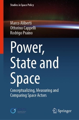 Power, State and Space: Conceptualizing, Measuring and Comparing Space Actors 2023 ed.