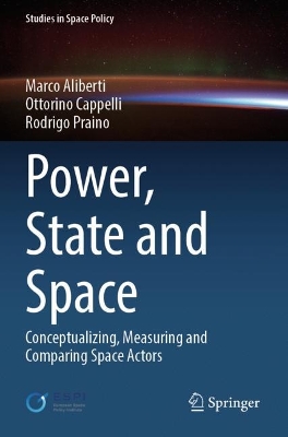 Power, State and Space: Conceptualizing, Measuring and Comparing Space Actors 2023 ed.
