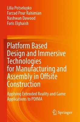 Platform Based Design and Immersive Technologies for Manufacturing and  Assembly in Offsite Construction: Applying Extended Reality and Game Applications to PDfMA 2023 ed.