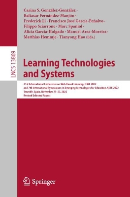 Learning Technologies and Systems: 21st International Conference on Web-Based Learning, ICWL 2022, and 7th  International Symposium on Emerging Technologies for Education, SETE 2022, Tenerife, Spain, November 2123, 2022, Revised Selected Papers 1st ed. 2023