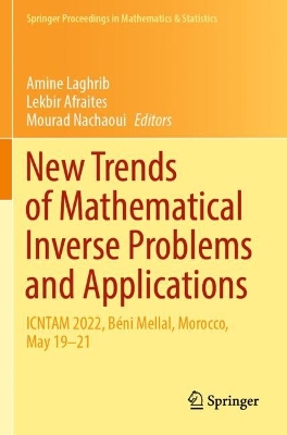New Trends of Mathematical Inverse Problems and Applications: ICNTAM 2022, Béni Mellal, Morocco, May 1921 2023 ed.