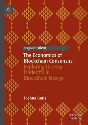 Economics of Blockchain Consensus: Exploring the Key Tradeoffs in Blockchain Design