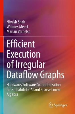 Efficient Execution of Irregular Dataflow Graphs: Hardware/Software Co-optimization for Probabilistic AI and Sparse Linear  Algebra 2023 ed.