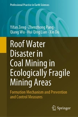 Roof Water Disaster in Coal Mining in Ecologically Fragile Mining Areas: Formation Mechanism and Prevention and Control Measures 2023 ed.