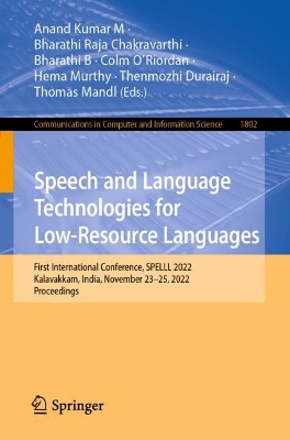 Speech and Language Technologies for Low-Resource Languages: First International Conference, SPELLL 2022, Kalavakkam, India, November  2325, 2022, Proceedings 1st ed. 2023