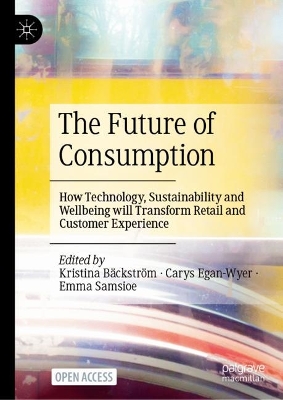 Future of Consumption: How Technology, Sustainability and Wellbeing will Transform Retail and  Customer Experience 1st ed. 2024