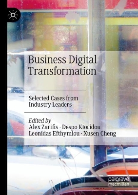 Business Digital Transformation: Selected Cases from Industry Leaders 2024 ed.