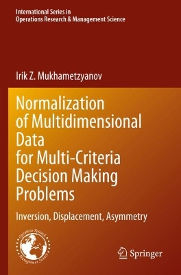 Normalization of Multidimensional Data for Multi-Criteria Decision Making  Problems: Inversion, Displacement, Asymmetry 2023 ed.
