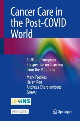 Cancer Care in the Post-COVID World: A UK and European Perspective on Learning from the Pandemic 2024 ed.