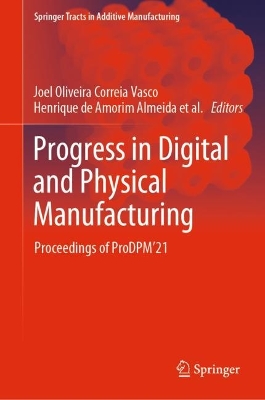 Progress in Digital and Physical Manufacturing: Proceedings of ProDPM'21