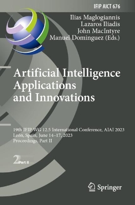 Artificial Intelligence Applications and Innovations: 19th IFIP WG 12.5 International Conference, AIAI 2023, León, Spain, June  1417, 2023, Proceedings, Part II 2023 ed.