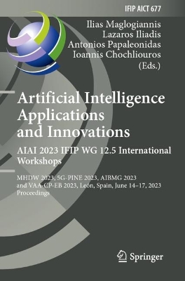 Artificial Intelligence  Applications  and Innovations. AIAI 2023 IFIP WG  12.5 International Workshops: MHDW 2023, 5G-PINE 2023, BMG 2023, and VAA-CP-EB 2023, León, Spain, June  1417, 2023, Proceedings 2023 ed.