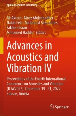 Advances in Acoustics and Vibration IV: Proceedings of the Fourth International Conference on Acoustics and  Vibration (ICAV2022), December 19-21, 2022, Sousse, Tunisia 2023 ed.