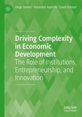 Driving Complexity in Economic Development: The Role of Institutions, Entrepreneurship, and Innovation 2023 ed.