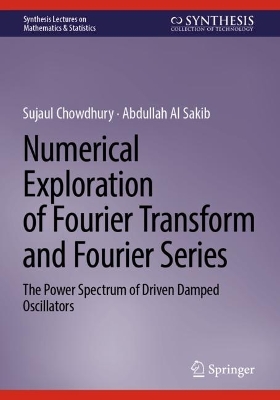 Numerical Exploration of Fourier Transform and Fourier Series: The Power Spectrum of Driven Damped Oscillators 2024 ed.