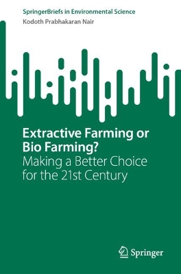Extractive Farming or Bio Farming?: Making a Better Choice for the 21st Century