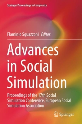 Advances in Social Simulation: Proceedings of the 17th Social Simulation Conference, European Social  Simulation Association 2023 ed.