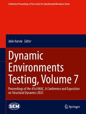 Dynamic Environments Testing, Volume 7: Proceedings of the 41st IMAC, A Conference and Exposition on Structural  Dynamics 2023 2024 ed.