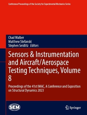 Sensors & Instrumentation and Aircraft/Aerospace Testing Techniques, Volume 8: Proceedings of the 41st IMAC, A Conference and Exposition on Structural  Dynamics 2023 2024 ed.
